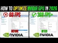 How to Setup OPTIMIZE Your NVIDIA GPU in 2026 - Improve FPS Reduce Lag MAX Performance