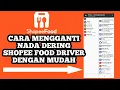 Download Lagu CARA MERUBAH NADA DERING SHOPEE FOOD DRIVER DENGAN MUDAH