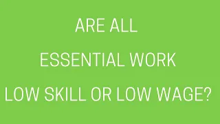 essential works low skill or low wage or some other slightly less awful term