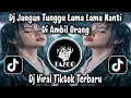 Download Lagu DJ KETIKA BERTEMU VIRGO - DJ JANGAN TUNGGU LAMA UNTUK DIAMBIL OLEH SESEORANG