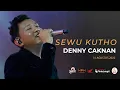 Download Lagu DENNY CAKNAN - SEWU KUTHO Cipt. Didi Kempot (Live Performance at Pintu Langit Pasuruan)