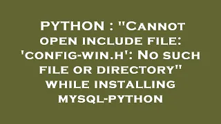 PYTHON Cannot open include file config-win h No such file or directory while installing mysq