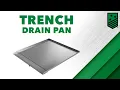 Installation is EASY with the Open Front Trench Drain Pan