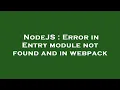 NodeJS Error in Entry module not found and in webpack