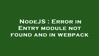 NodeJS Error in Entry module not found and in webpack