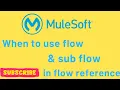 When do we use sub flow in mule 4 mulesoft