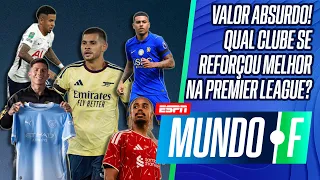 R$ 23,9 BILHÕES!! QUAL TIME CONTRATOU MELHOR NA PREMIER LEAGUE? | #MundoF