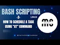 BASH SCRIPTING How to schedule a task using at command