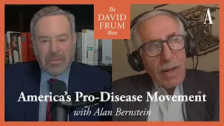 America’s Pro-Disease Movement, with Alan Bernstein | The David Frum Show