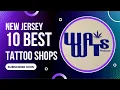 New Jersey Top 10 Best Tattoo Shops