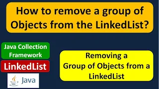 How to remove a group of Objects from the LinkedList Java Collection Framework