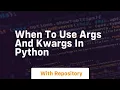 when to use args and kwargs in python