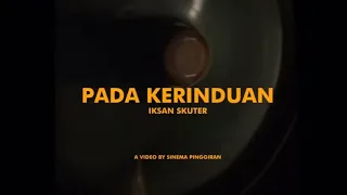 Iksan Skuter - Pada Kerinduan (Official Music Video)