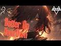 Download Lagu Nightcore – NEFFEX - Better On Your Own (Lyrics)