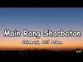 Download Lagu MAIN RANG SHARBATON (LYRICS)CHINMAYI ,ATIF ASLAM || LOFI REMIX 07||
