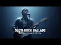 Heartfelt Slow Rock Ballads – The Most Beautiful Love Songs of All Time