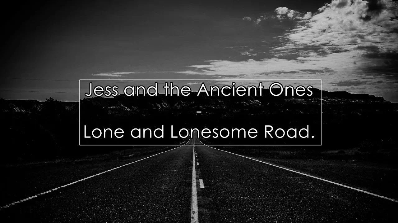 Jess and the Ancient Ones - Lone and Lonesome Road (Lyrics / Letra)