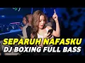 Download Lagu DJ BOXING SEPARUH NAFASKU | DJ JUNGLE DUTCH PALING TINGGI FULL BASS TERBARU 2025
