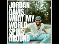 What My World Spins Around - Jordan Davis