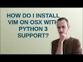 How do I install vim on OSX with Python 3 support