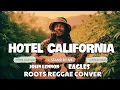 Lagu JOHN LENNON ⬤ EAGLES | HOTEL CALIFORNIA - STAND BY ME - LOVE IS DRUG | ROOTS REGGAE CONVER