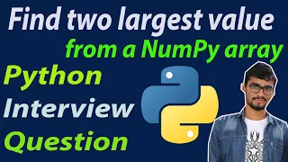 Find first two largest value from NumPy array Python interview Question