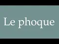 How to Pronounce Le phoque Seal Correctly in French