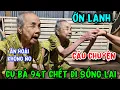 Download Lagu ớn lạnh bà cụ 94 chết đi sống lại người dân chia sẽ người thân cũng giống vậy #tuấnlaivung 