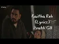 Baitha Reh (Lyrics) - Prabh Gill | Anmol Mavi | Amit Kumar | Latest Sad Punjabi Song 2024