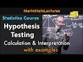 Hypothesis Testing Calculations and Interpretations Statistics Tutorial MarinStatsLectures
