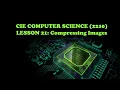 CIE Computer Science 2210 - Lesson 21 Compression techniques Image Compression
