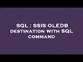 SQL SSIS OLEDB destination with SQL command
