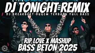 dj tonight breakbeat remix full bass x dj rip love faouzia remix dj breakbeat full bass 2025