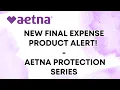 New Final Expense product alert - Aetna Protection Series