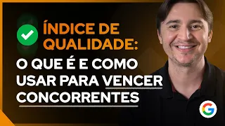 ÍNDICE DE QUALIDADE: O QUE É E COMO USAR PARA APARECER NAS PRIMEIRAS POSIÇÕES NO GOOGLE ADS