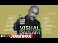Lagu VISHAL DADLANI: All Time Hits - Audio Jukebox | Superhit Bollywood Songs