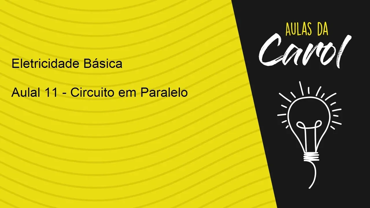 Eletricidade Básica - Aula 11 - Circuito Paralelo (Características)