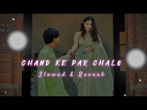 Download MP3 Chand Ke Paar Chalo |I [Slowed + Reverb] |LoFi | ABHI