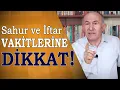 SAHUR VE IFTAR VAKITLERINE DIKKAT - AHMET SIMSIRGIL