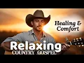 Lagu Peaceful Country Gospel Songs for Inner Peace, Healing \u0026 Comfort