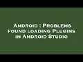 Android Problems found loading Plugins in Android Studio