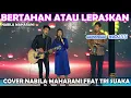 Download Lagu BERTAHAN ATAU LEPASKAN - NABILA MAHARANI (LIRIK) COVER NABILA MAHARANI FEAT TRI SUAKA