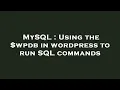 MySQL Using the wpdb in wordpress to run SQL commands