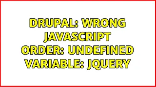 Drupal Wrong Javascript order Undefined variable jQuery