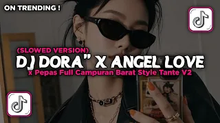 dj dora dora x melody x angel love x pepas campuran barat style tante v2 slowed viral tiktok 2025 