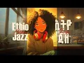 Lagu Ethio Jazz Vol. 3 | Smooth Ethiopian Jazz | የኢትዮጵያ ጃዝ