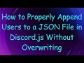 How to Properly Append Users to a JSON File in Discord js Without Overwriting