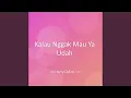 Download Lagu Kalau Nggak Mau Ya Udah