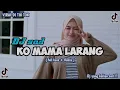 Download Lagu DJ SAD !! KO MAMA LARANG 😥|| slowed+Remix ( dj Haris Nugraha ) 🎧