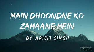 main dhoondne ko zamaane mein lyrics arijit singh
